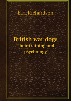 British war dogs. Their training and psychology | E.H. Richardson