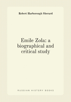 Émile Zola: a biographical and critical study | Robert Harborough Sherard