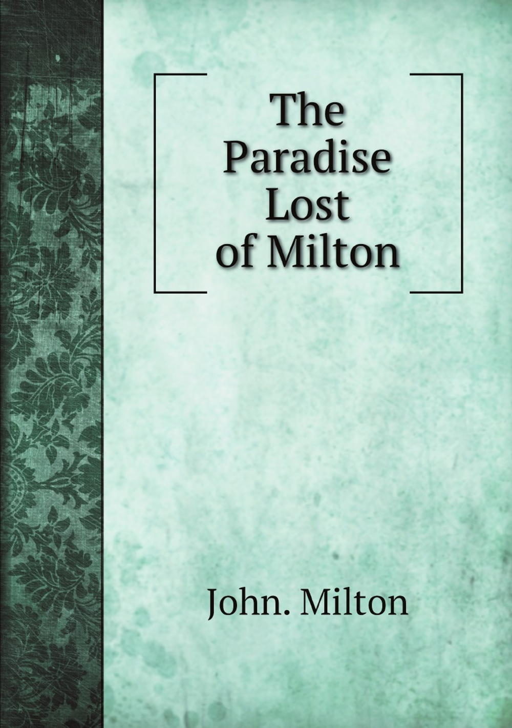 The Paradise Lost of Milton / Рай, потерянный Милтона | John. Milton