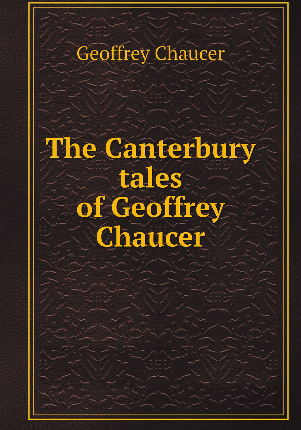 The Canterbury tales of Geoffrey Chaucer | Geoffrey Chaucer