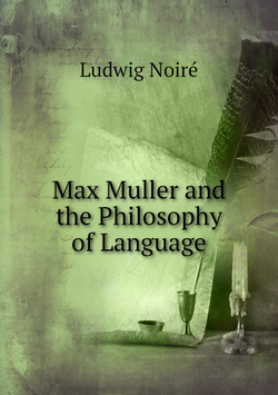 Max Muller and the Philosophy of Language | Ludwig Noiré