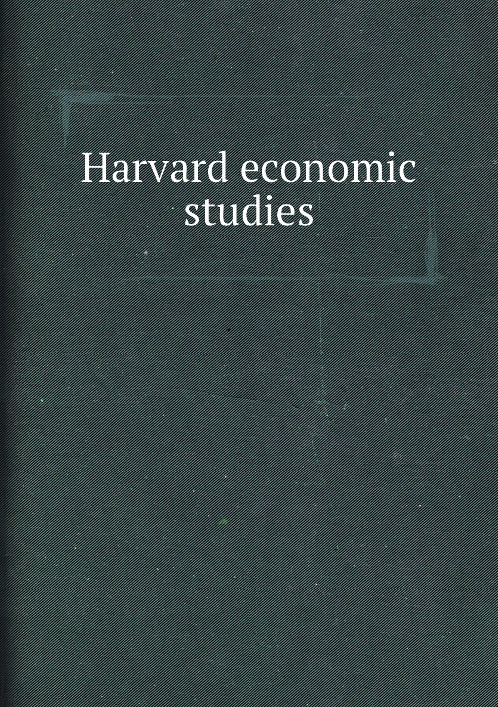 Harvard economic studies | Harvard University. Dept. of Economics