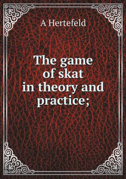 The game of skat in theory and practice; | A Hertefeld