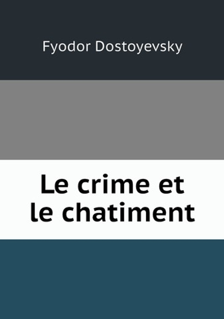 Le crime et le chatiment | Фёдор Михайлович Достоевский