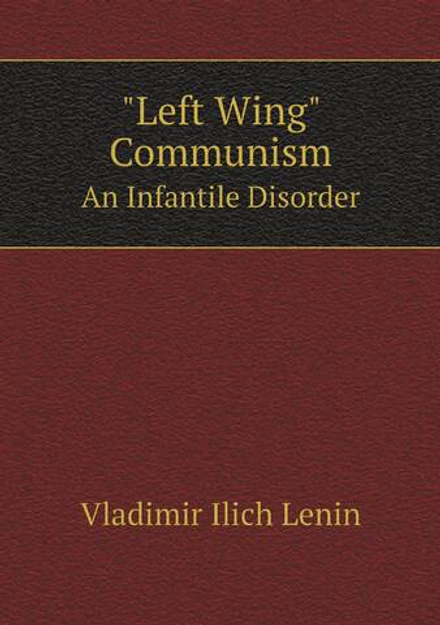 "Left Wing" Communism. An Infantile Disorder | Vladimir Ilich Lenin