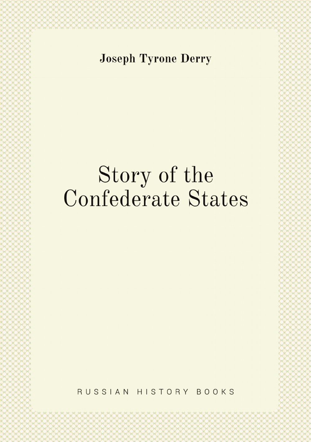 Story of the Confederate States | Joseph Tyrone Derry