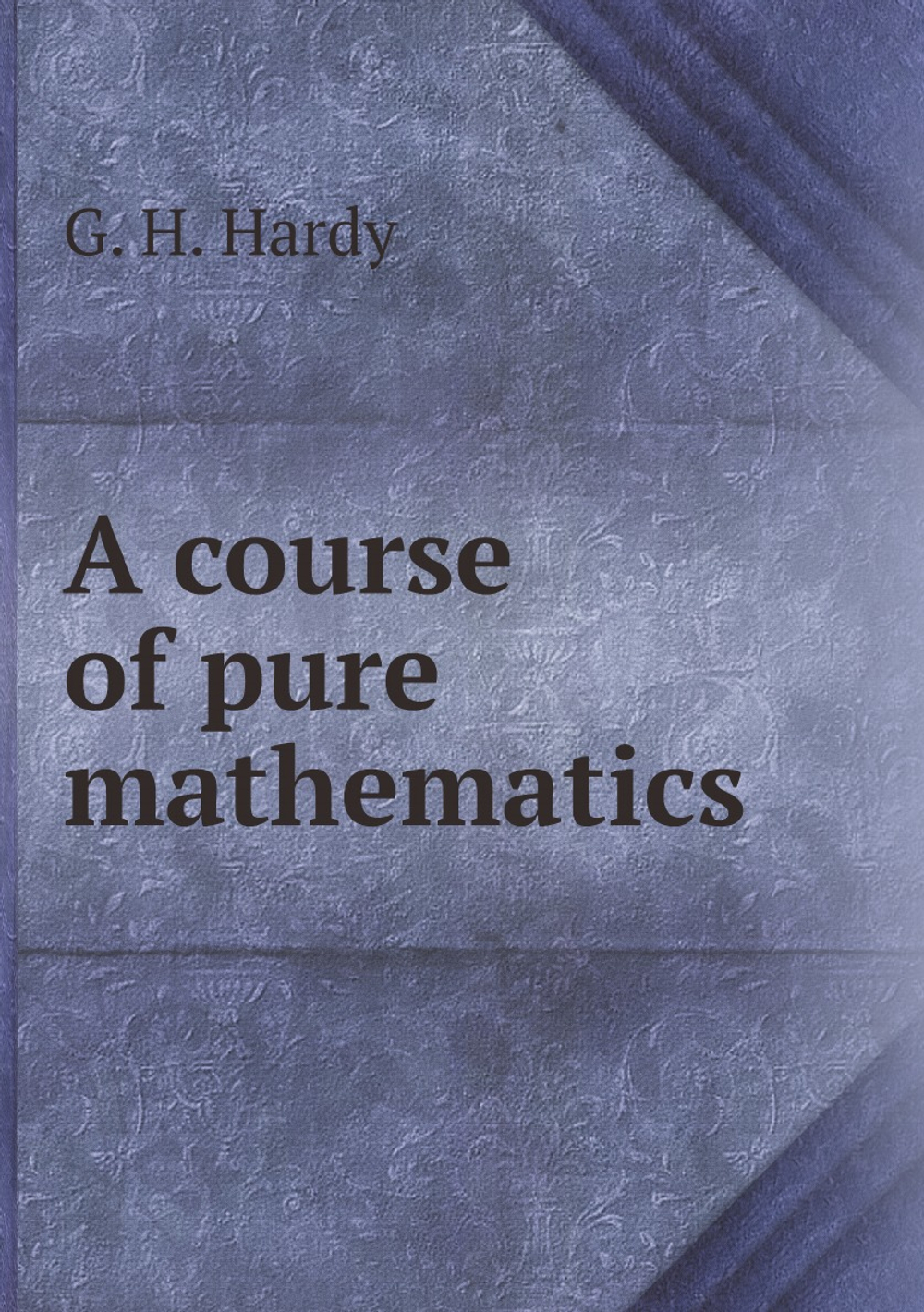 A course of pure mathematics | G. H. Hardy