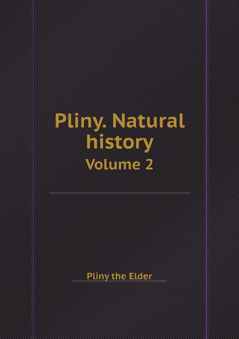 Pliny. Natural history / Плиний. Естественная история. Volume 2 / Том 2. | Pliny the Elder