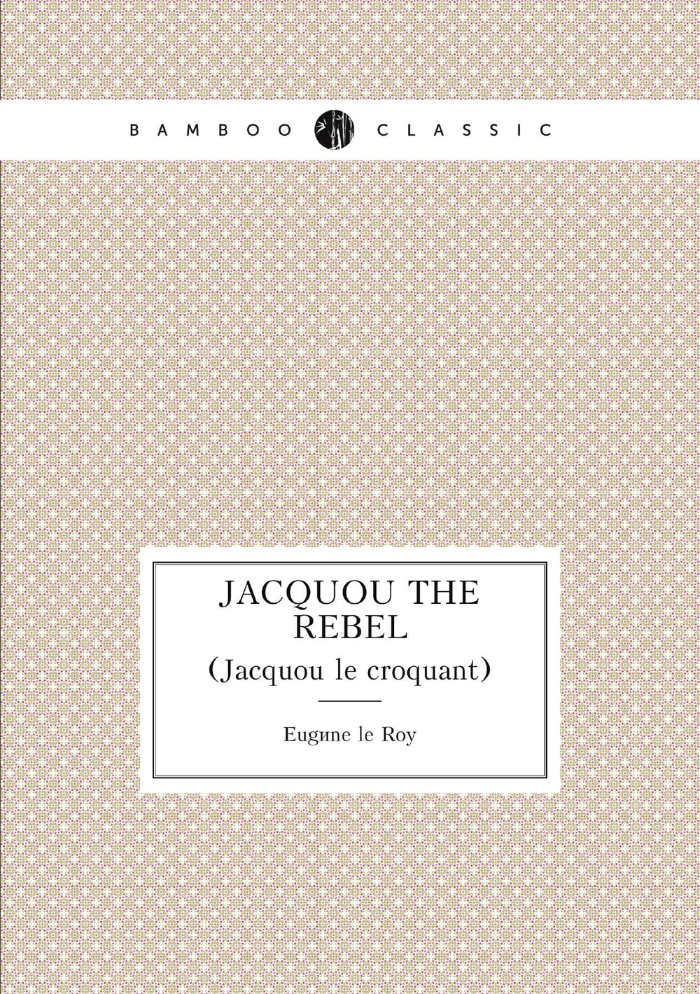 Jacquou the rebel. (Jacquou le croquant) | Eugène le Roy