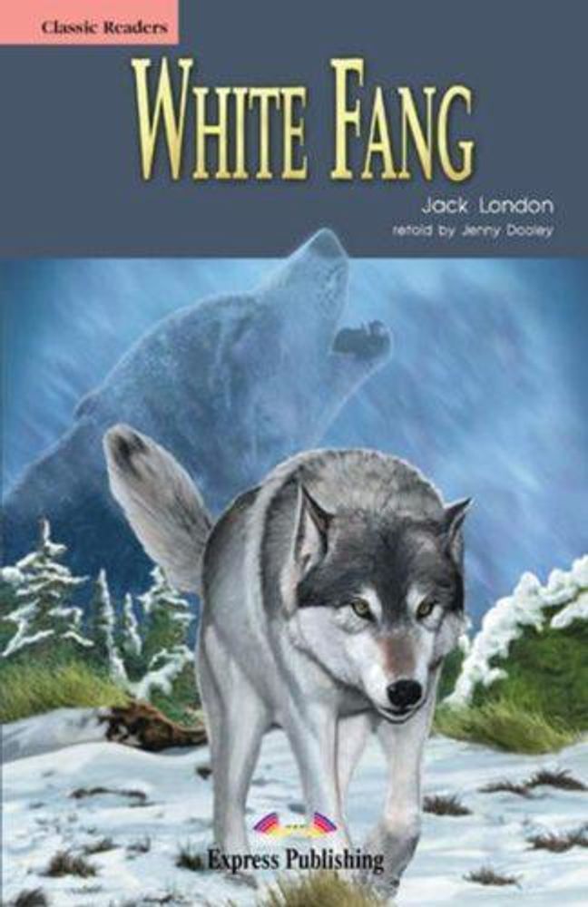 White Fang. Белый клык. Джек Лондон. Beginner (5-6 класс). Книга для чтения