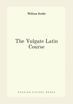 The Vulgate Latin Course | William Dodds
