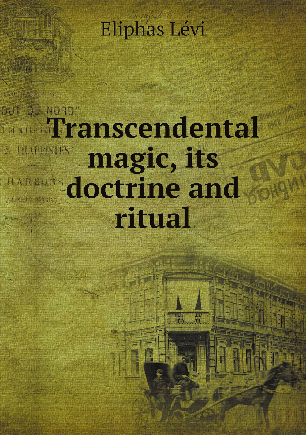 Transcendental magic, its doctrine and ritual | Eliphas Lévi