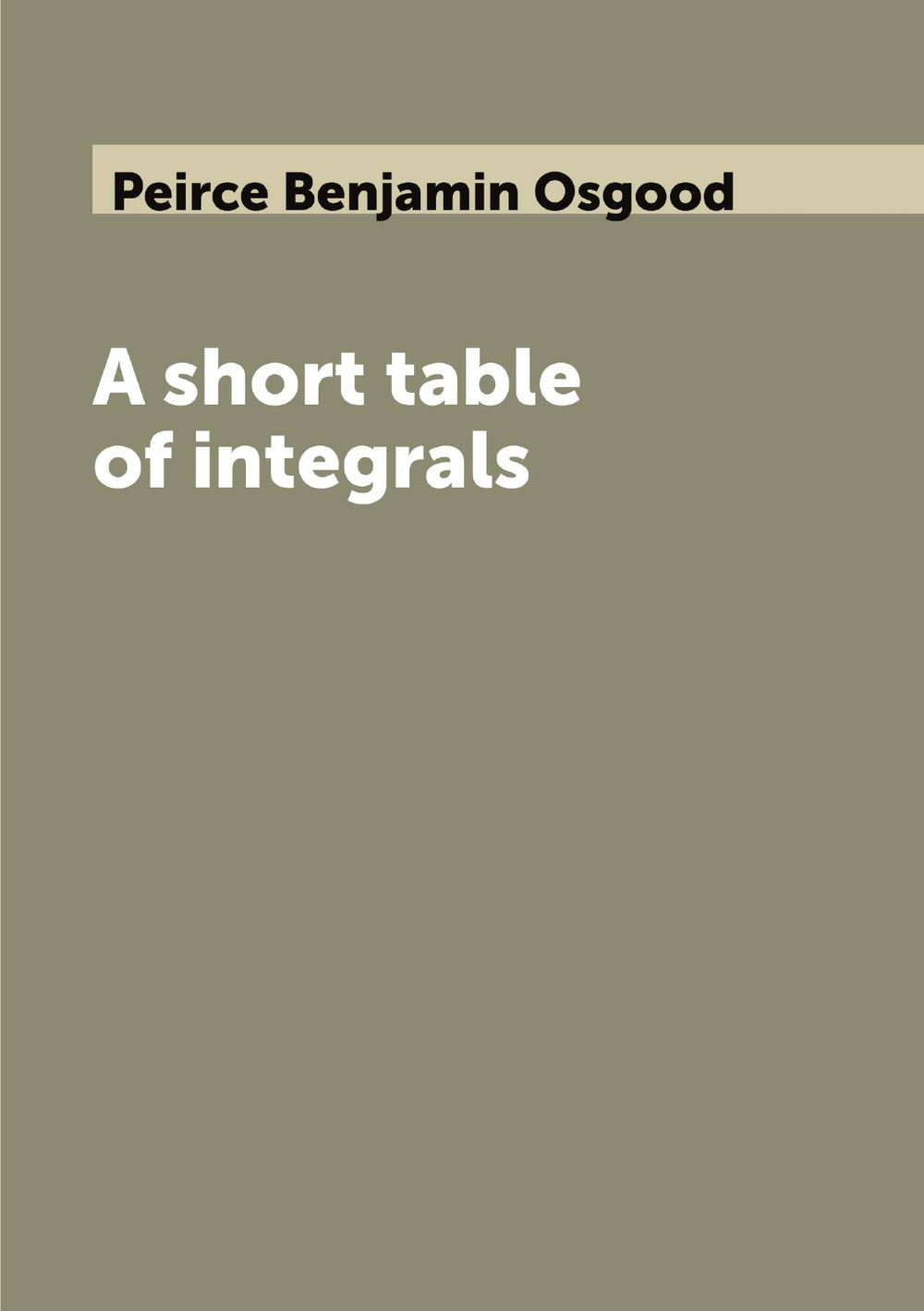 A short table of integrals | Peirce Benjamin Osgood
