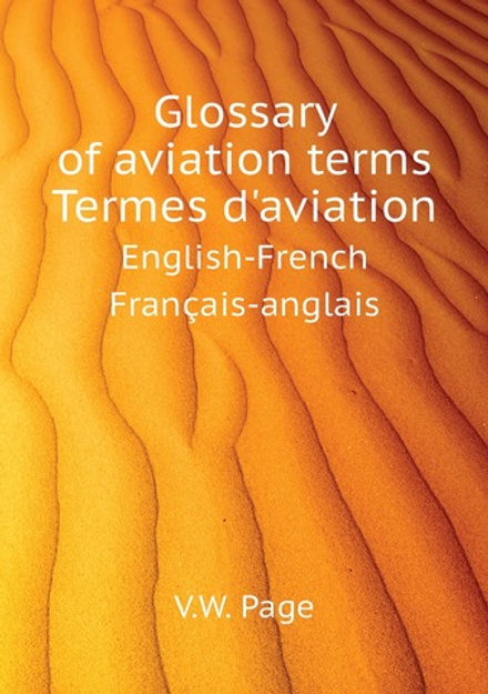 Glossary of aviation terms. Termes d'aviation. English-French. Français-anglais | V.W. Page