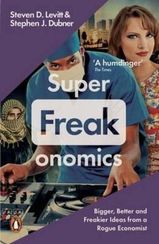 Superfreakonomics : Global Cooling, Patriotic Prostitutes and Why Suicide Bombers Should Buy Life Insurance
