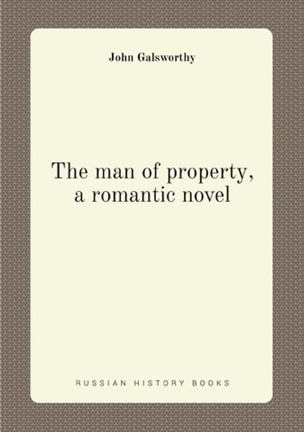 The man of property, a romantic novel | John Galsworthy
