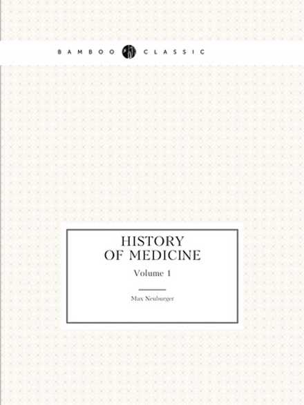 History of medicine. Volume 1 | Max Neuburger; Ernest Playfair