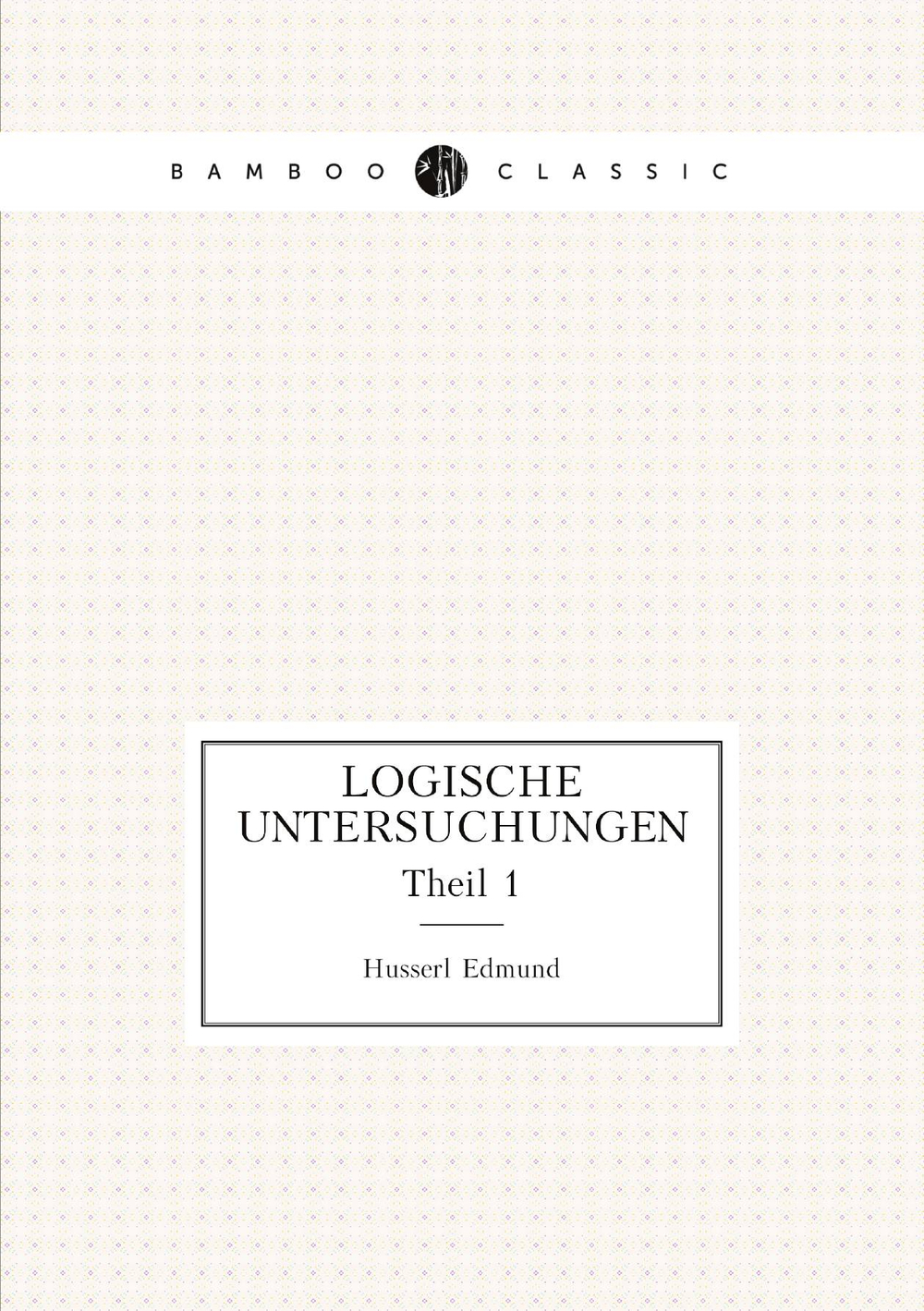 Logische Untersuchungen. Theil 1 | Husserl Edmund