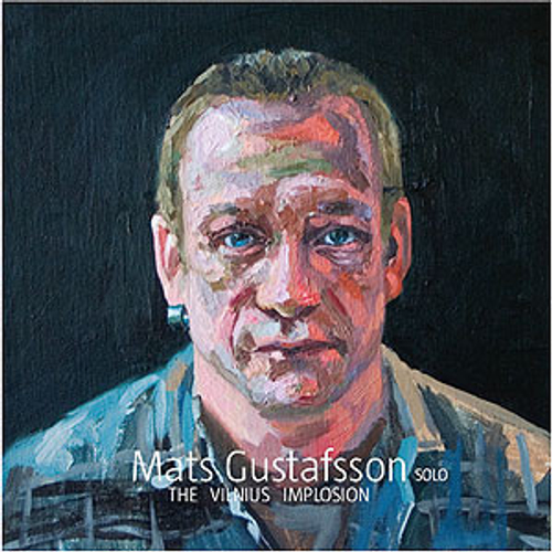 Mats Gustafsson - The Vilnius Implosion - Numbered Edition, 45RPM