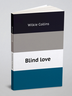 Blind love | Wilkie Collins