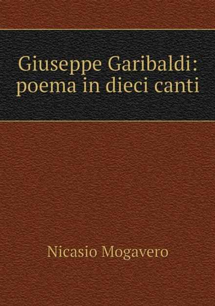 Giuseppe Garibaldi: poema in dieci canti | Nicasio Mogavero