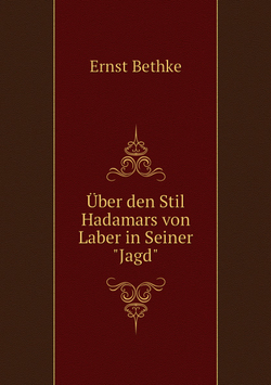 Über den Stil Hadamars von Laber in Seiner "Jagd" | Ernst Bethke