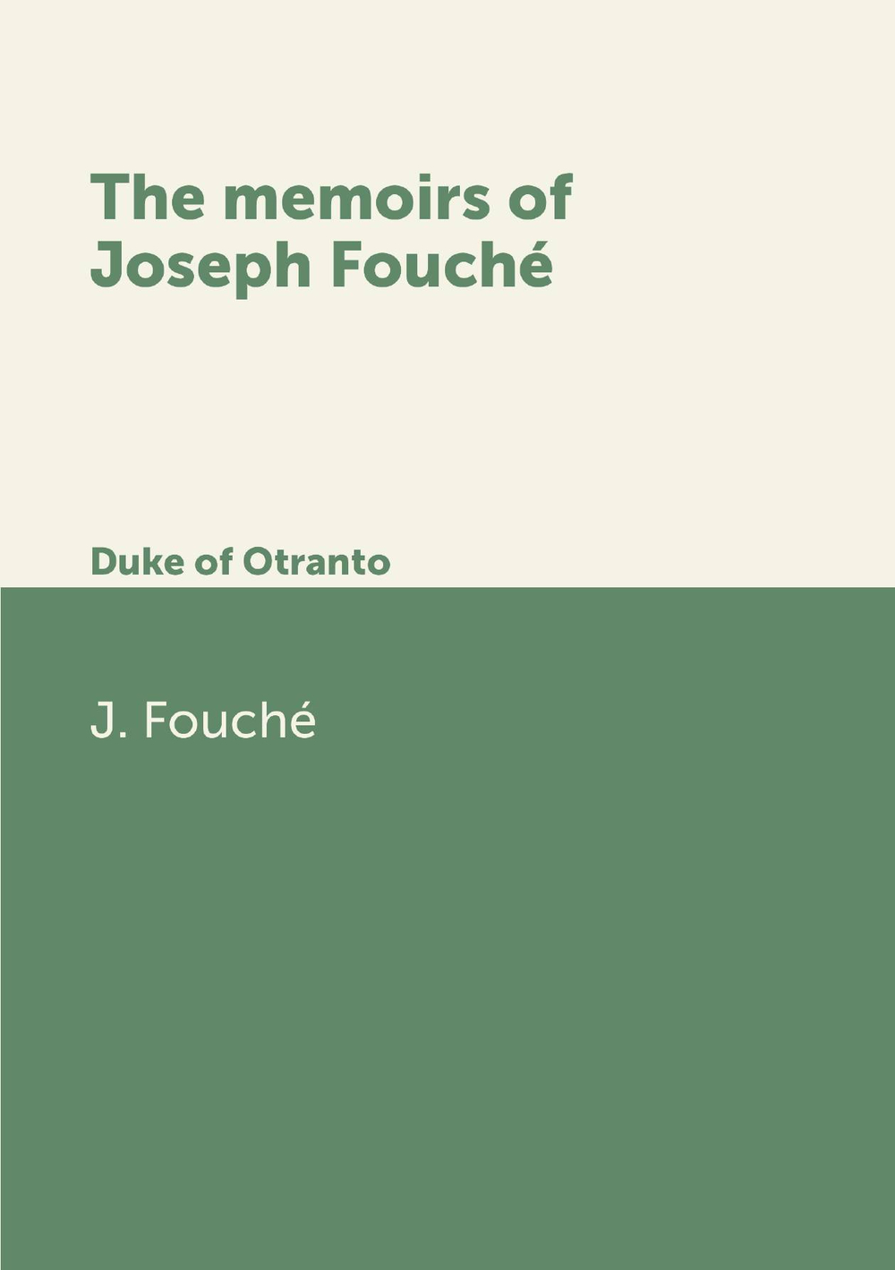 The memoirs of Joseph Fouché. Duke of Otranto | J. Fouché