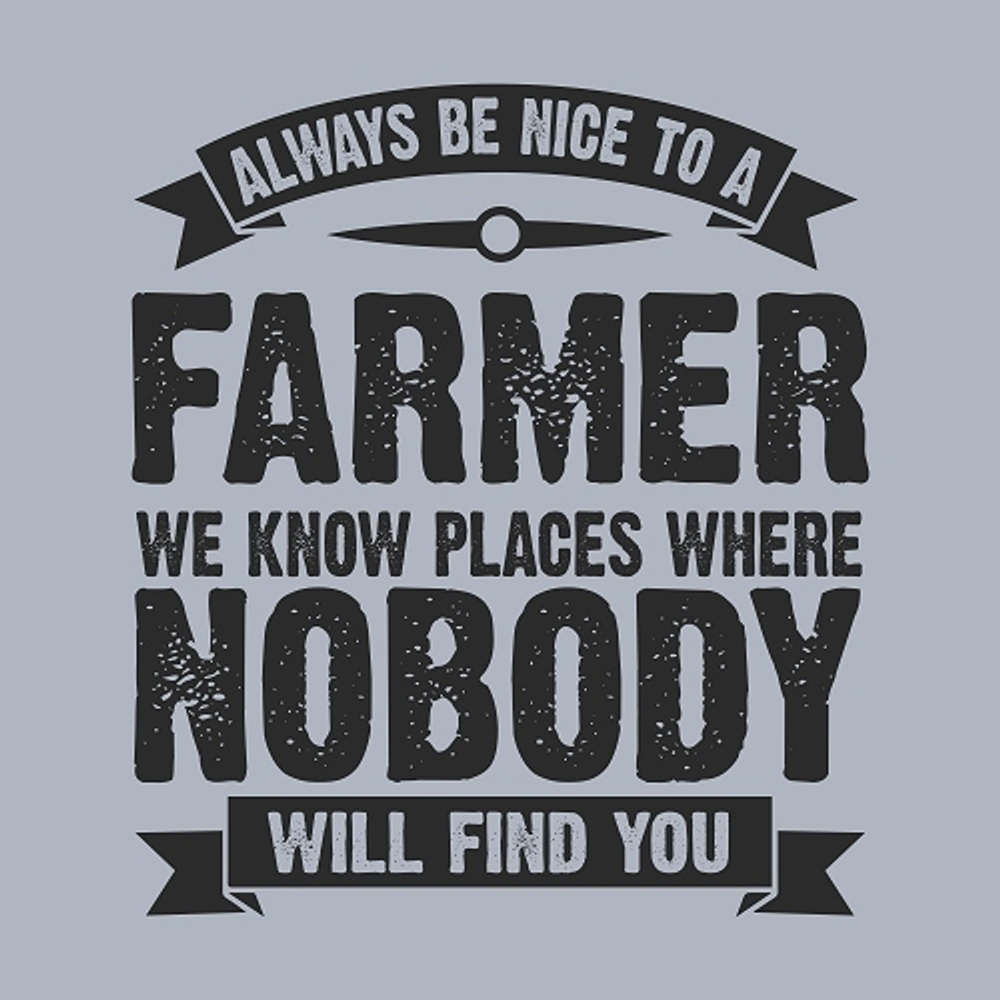 принт Be nice to a farmer серый