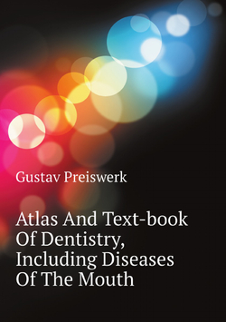 Atlas And Text-book Of Dentistry, Including Diseases Of The Mouth | Gustav Preiswerk