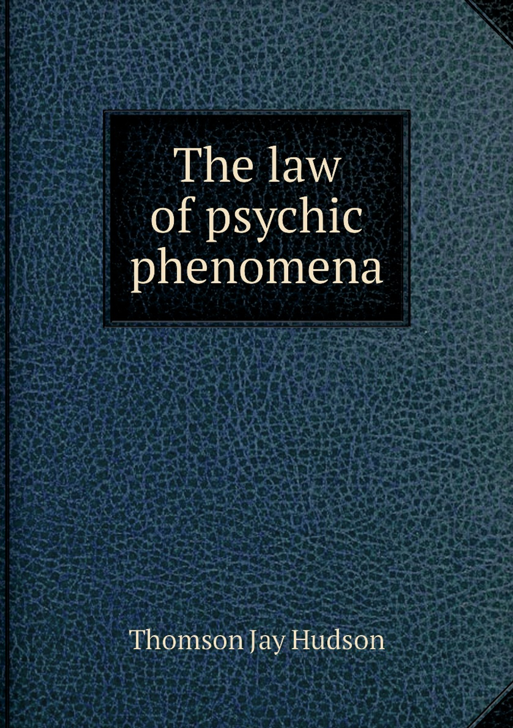The law of psychic phenomena | Thomson Jay Hudson
