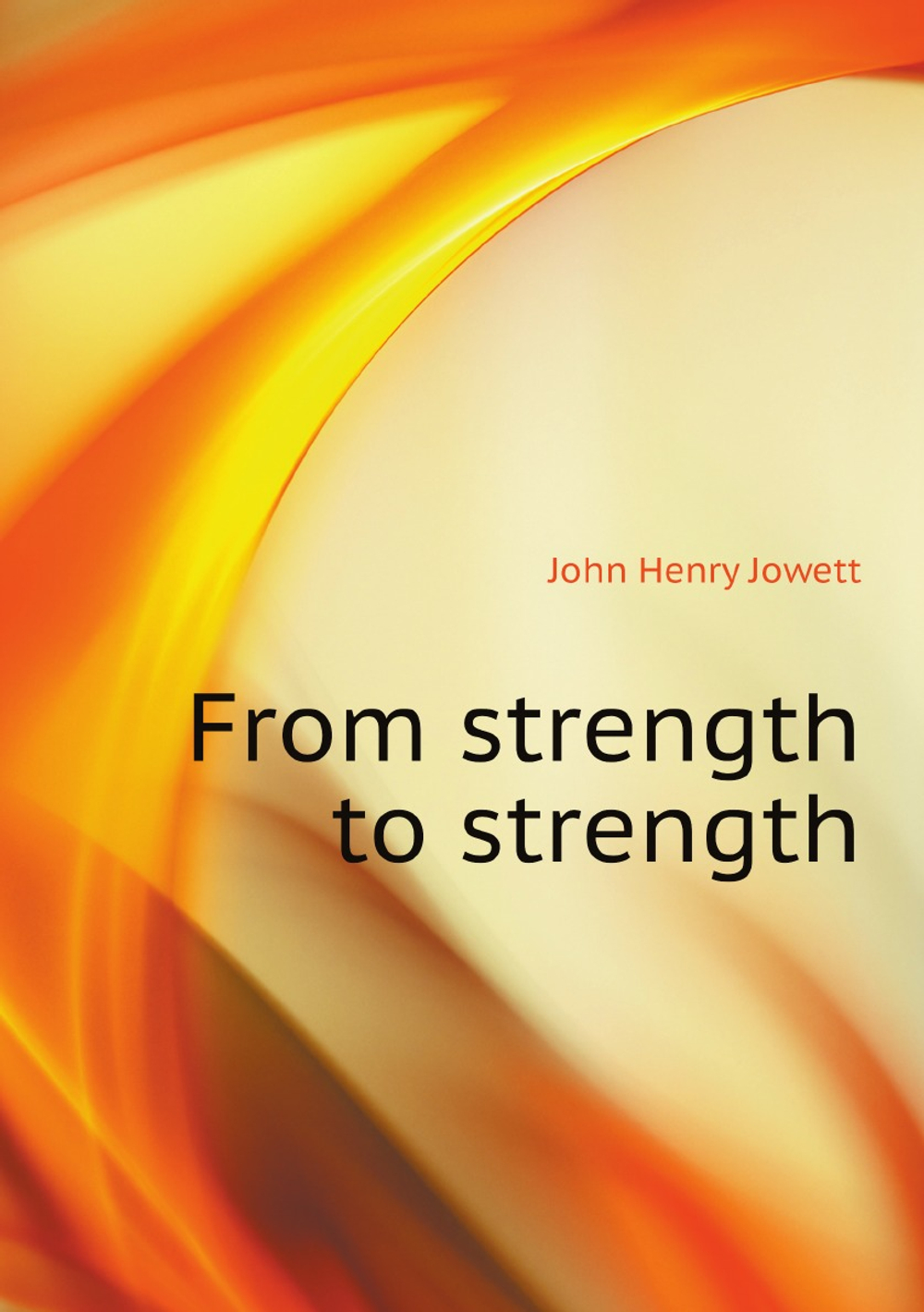From strength to strength | Jowett John Henry