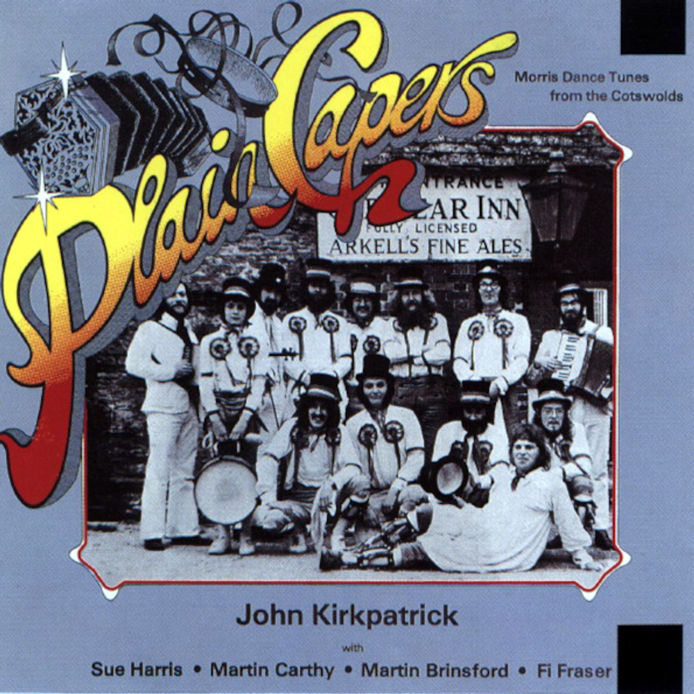 John Kirkpatrick With Sue Harris, Martin Carthy, Martin Brinsford, Fi Fraser / Plain Capers - Morris Dance Tunes From The Cotswolds (CD)