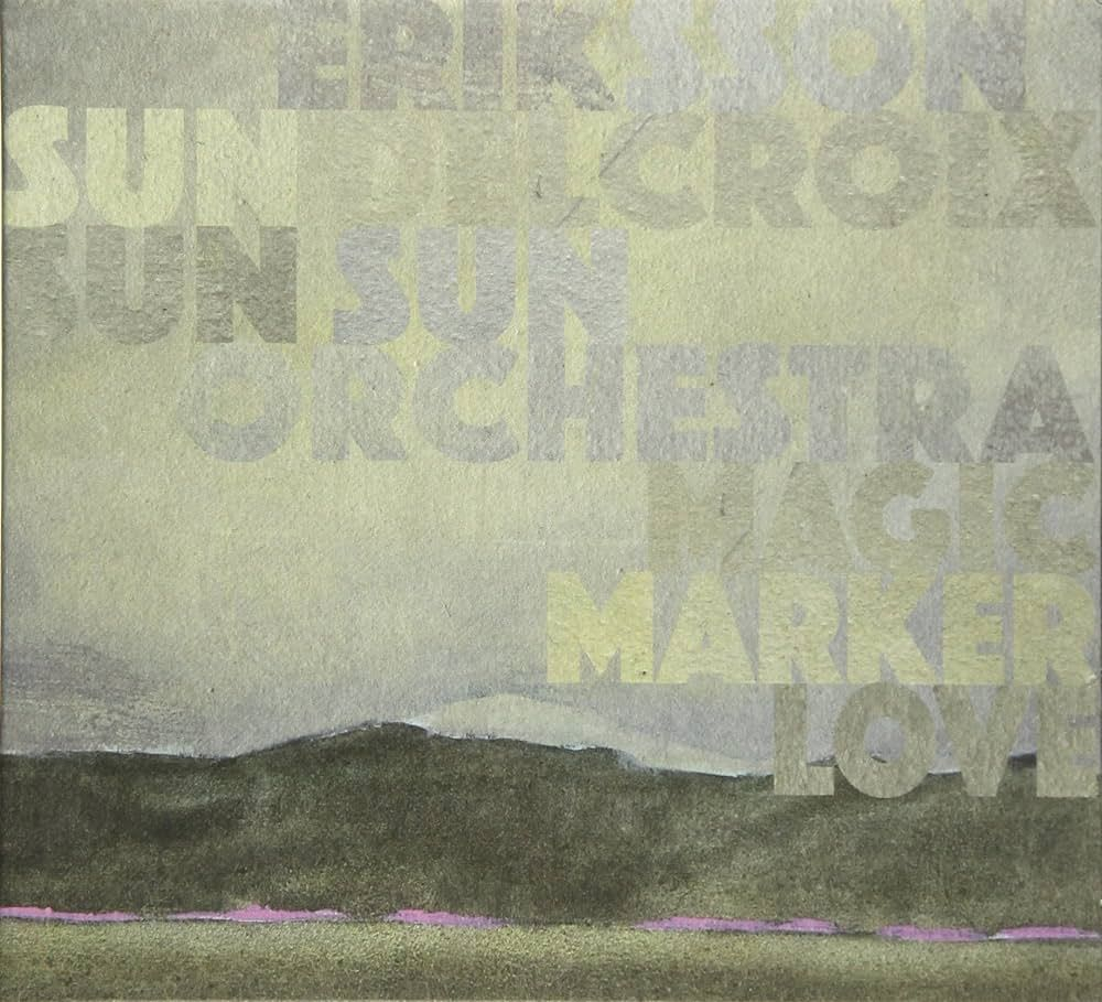 Eriksson Delcroix & Sun Sun Orchestra - Magic Marker Love - новая виниловая пластинка