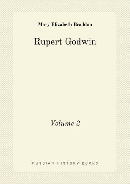 Rupert Godwin. Volume 3 | M. E. Braddon
