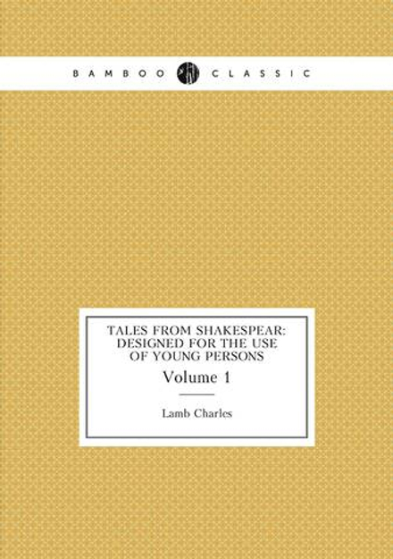 Tales from Shakespear: Designed for the Use of Young Persons. Volume 1 | Lamb Charles