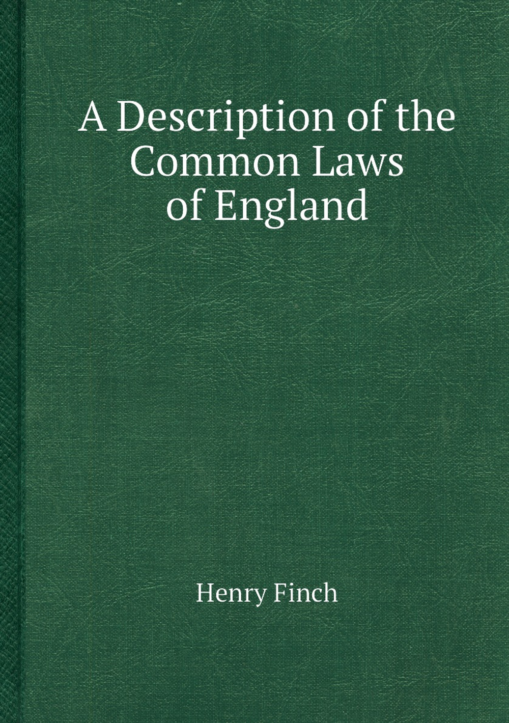 A Description of the Common Laws of England | Henry Finch