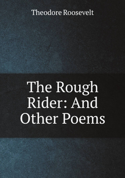 The Rough Rider: And Other Poems | Theodore Roosevelt