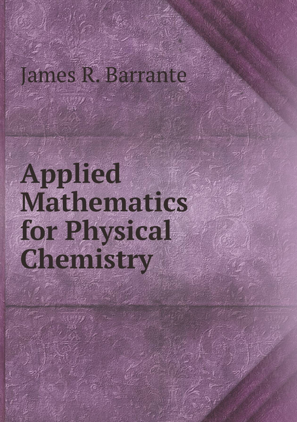 Applied Mathematics for Physical Chemistry | James R. Barrante
