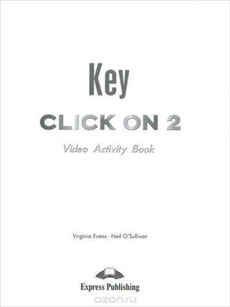 Click On 2. Video Activity Book Key. Ответы к рабочей тетради по видеокурсу