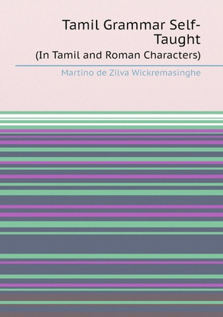 Tamil Grammar Self-Taught. (In Tamil and Roman Characters) | Martino de Zilva Wickremasinghe