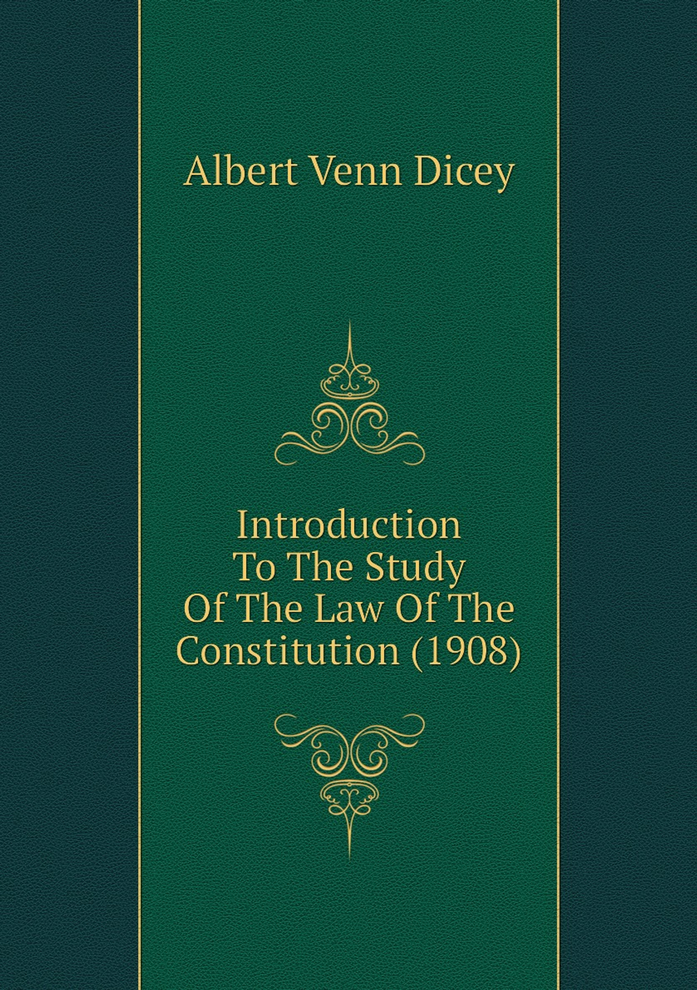Introduction To The Study Of The Law Of The Constitution (1908) | Dicey Albert Venn
