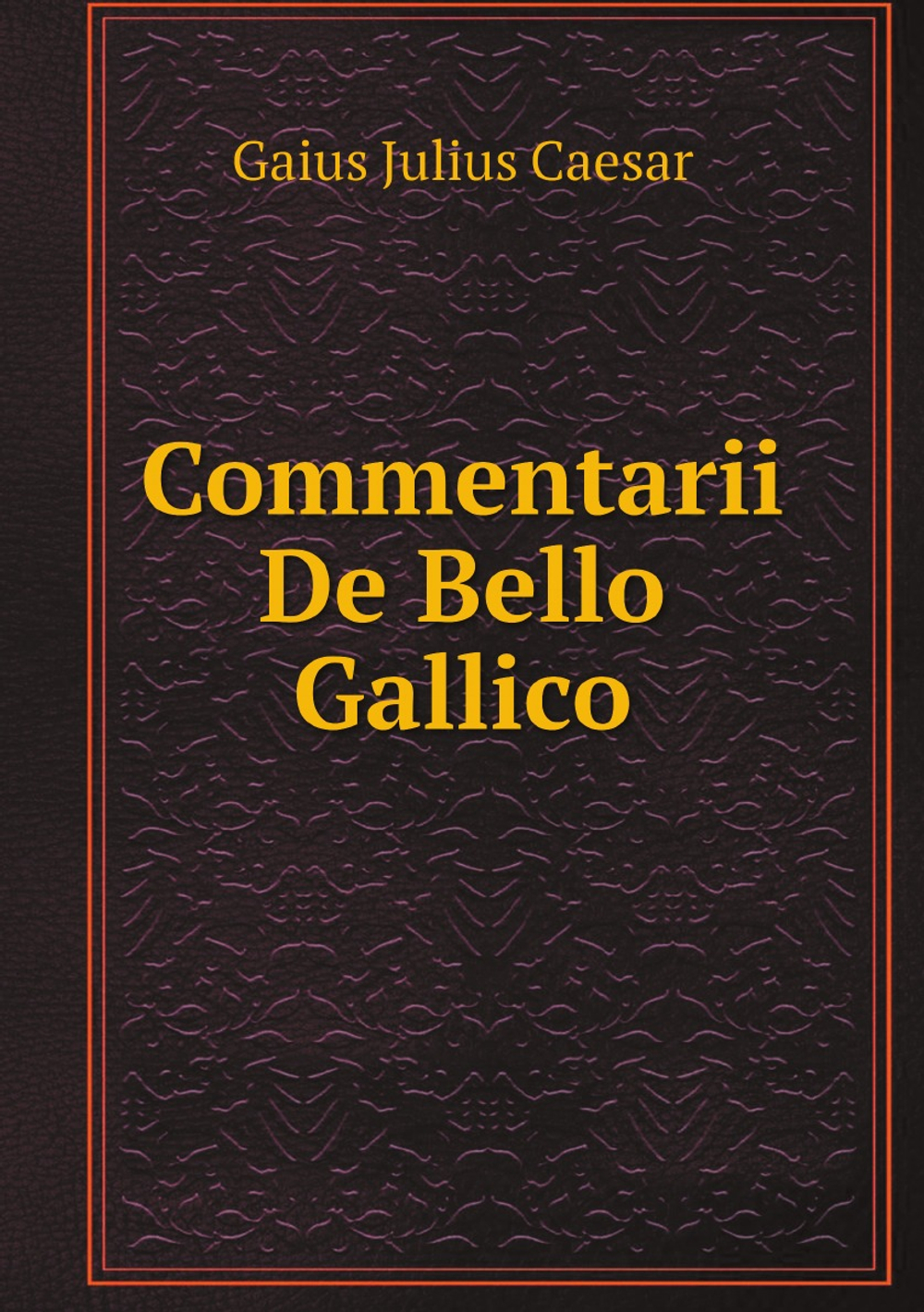 Commentarii De Bello Gallico | Caesar Gaius Julius