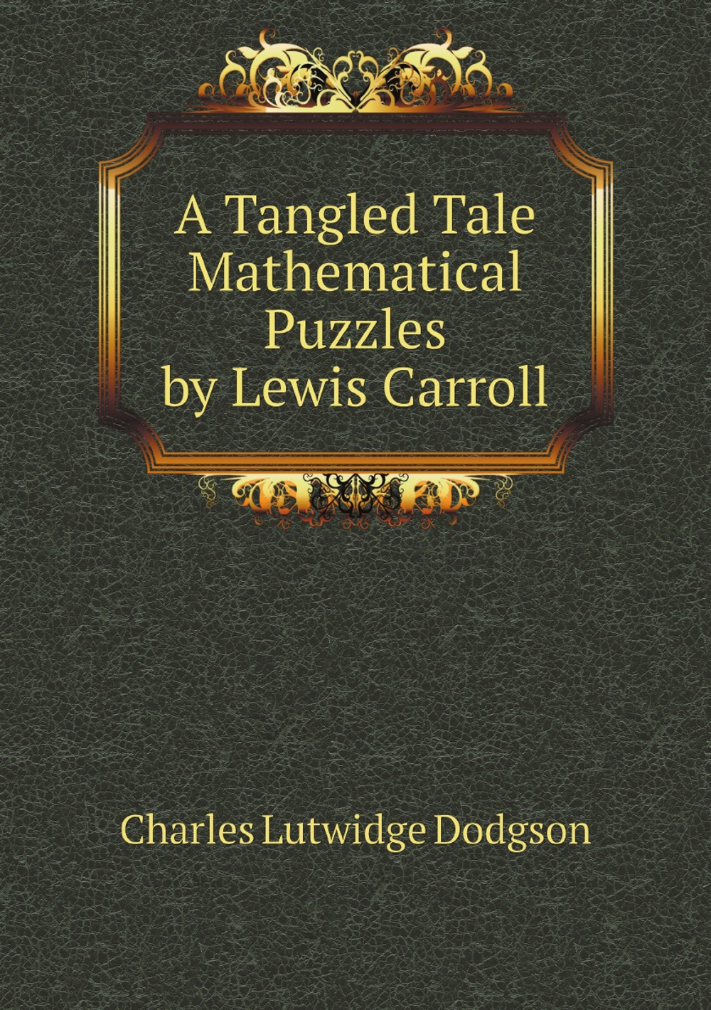 A Tangled Tale Mathematical Puzzles by Lewis Carroll | Charles Lutwidge Dodgson