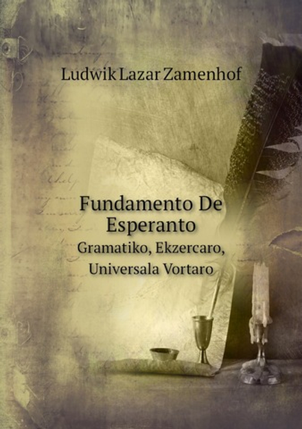 Fundamento De Esperanto. Gramatiko, Ekzercaro, Universala Vortaro | Ludwik Lazar Zamenhof