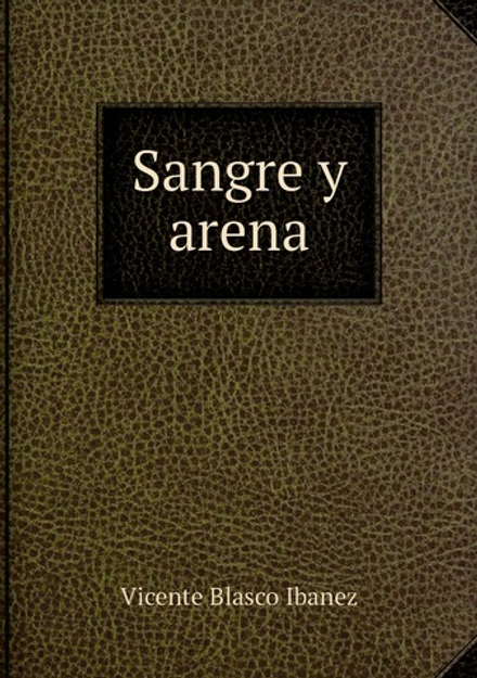 Sangre y arena | Vicente Blasco Ibanez