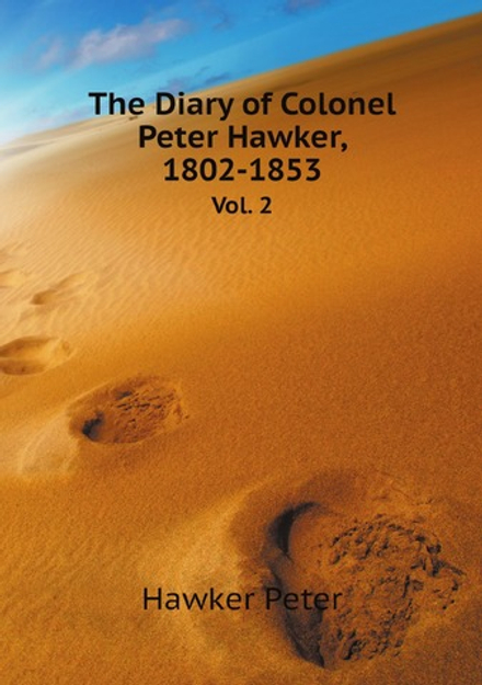The Diary of Colonel Peter Hawker, 1802-1853. Vol. 2 | Hawker Peter