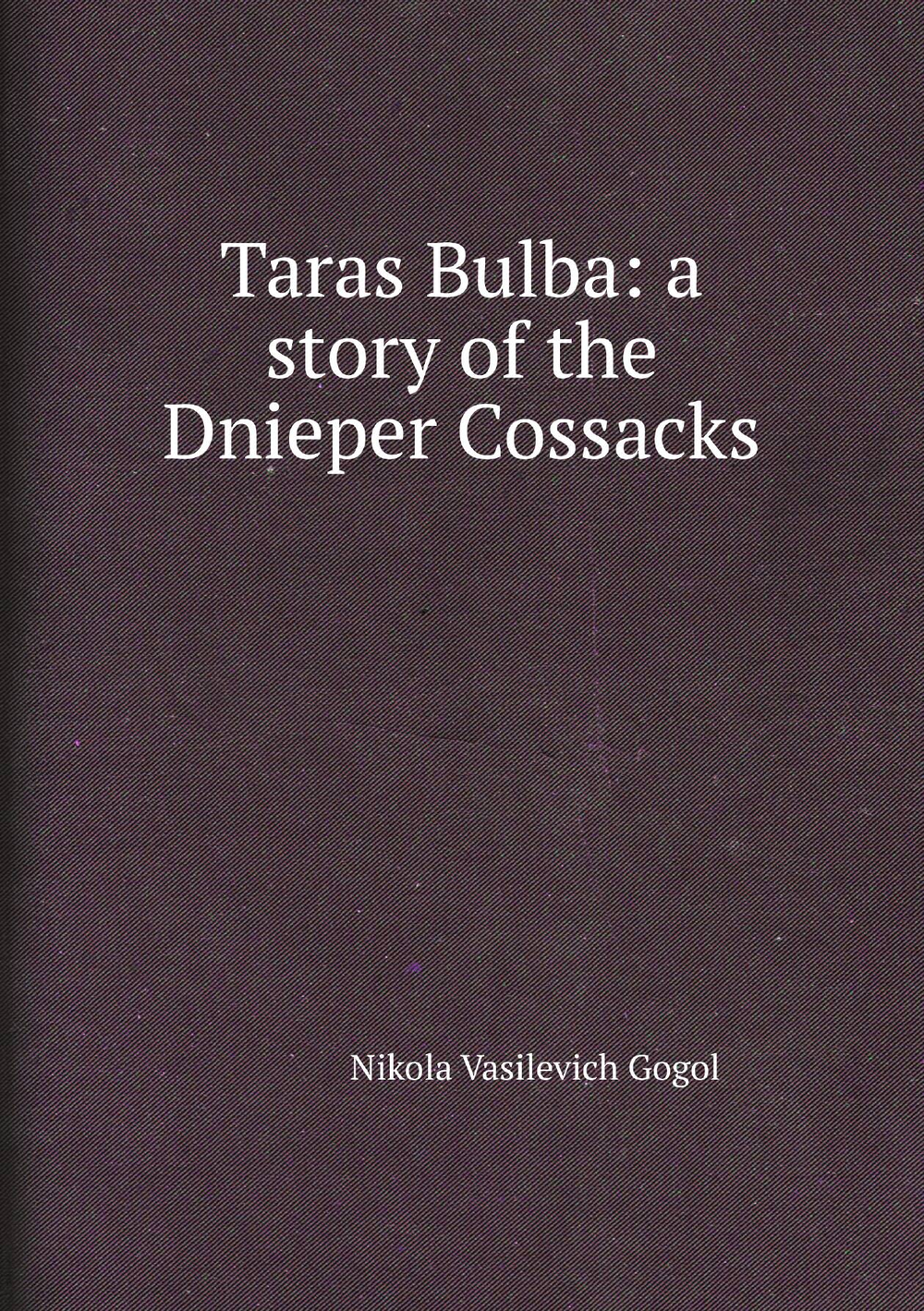 Taras Bulba: a story of the Dnieper Cossacks | Nikola Vasilevich Gogol