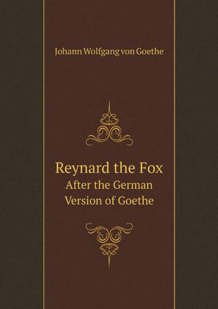 Reynard the Fox. After the German Version of Goethe | Johann Wolfgang von Goethe