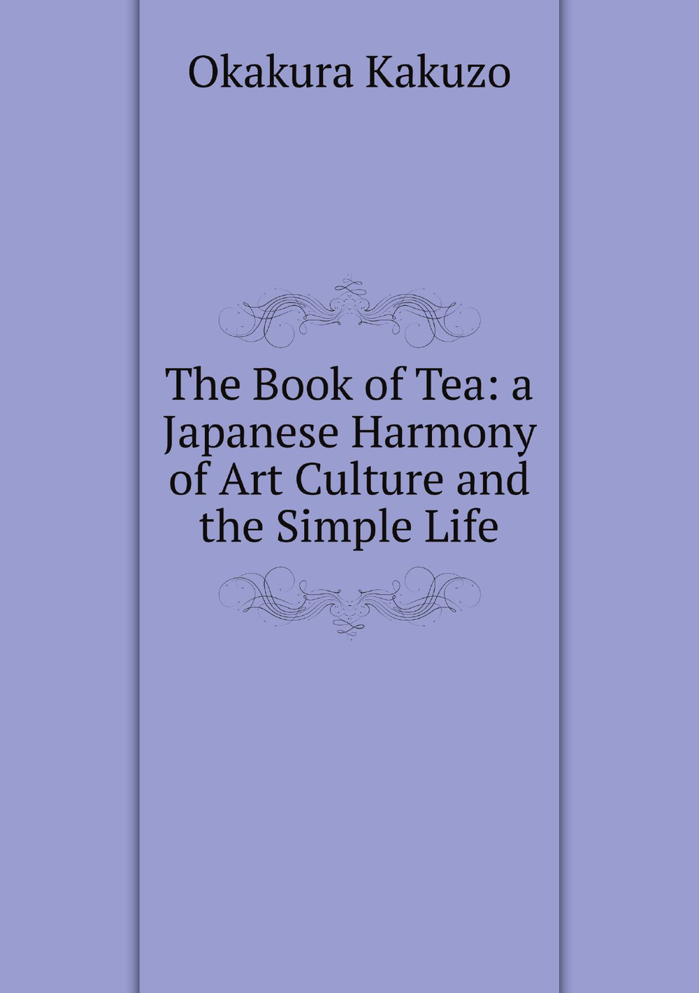 The Book of Tea: a Japanese Harmony of Art Culture and the Simple Life | Okakura Kakuzo