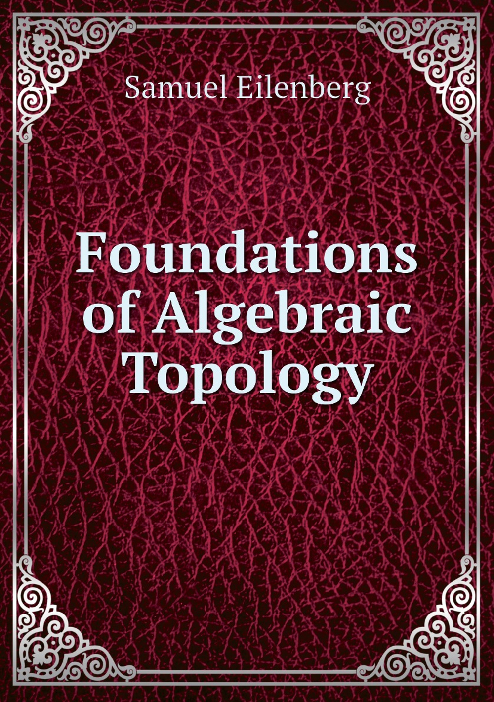 Foundations of Algebraic Topology | Samuel Eilenberg